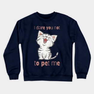 I dare you not to pet me - for cat lovers Crewneck Sweatshirt